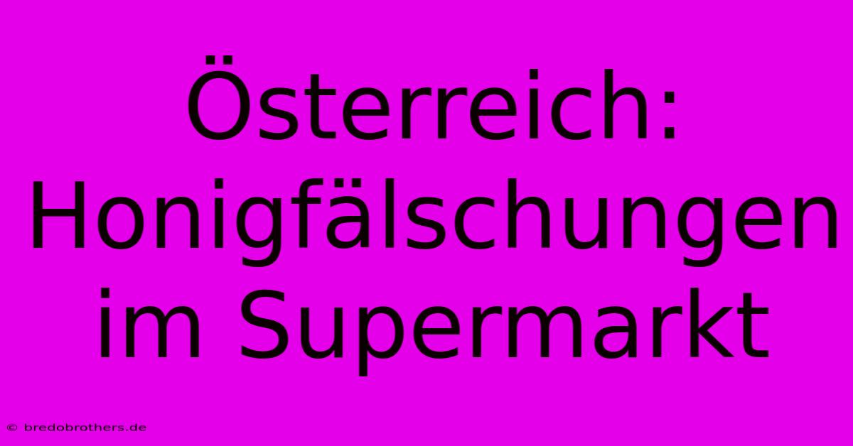 Österreich: Honigfälschungen Im Supermarkt