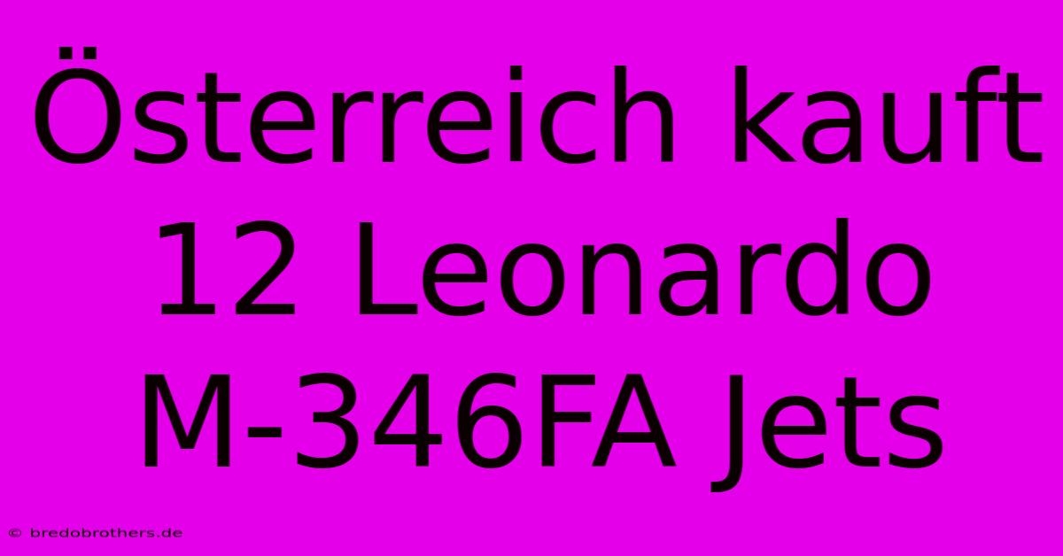 Österreich Kauft 12 Leonardo M-346FA Jets