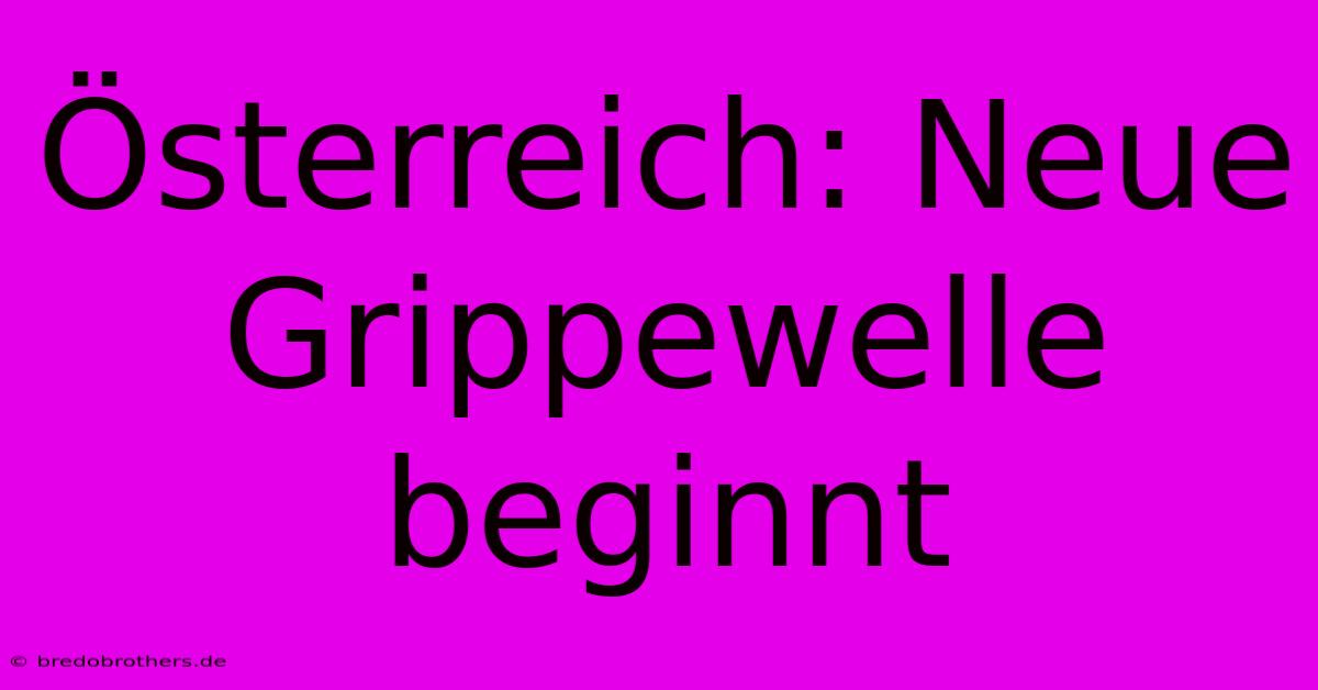 Österreich: Neue Grippewelle Beginnt