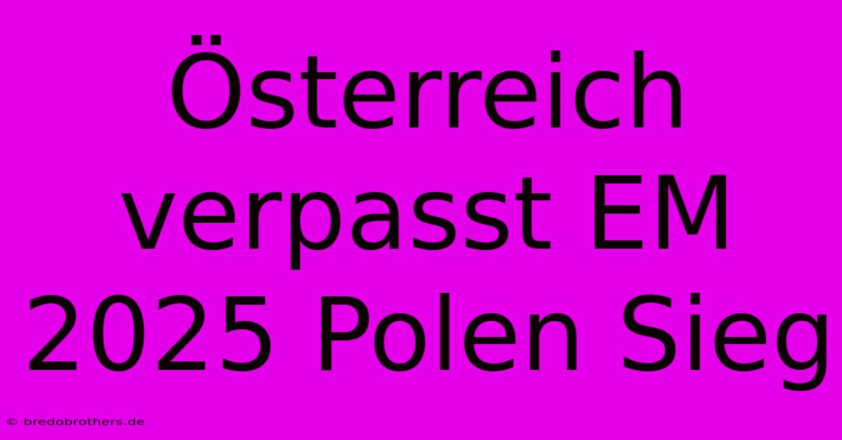 Österreich Verpasst EM 2025 Polen Sieg