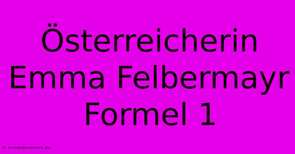 Österreicherin Emma Felbermayr Formel 1