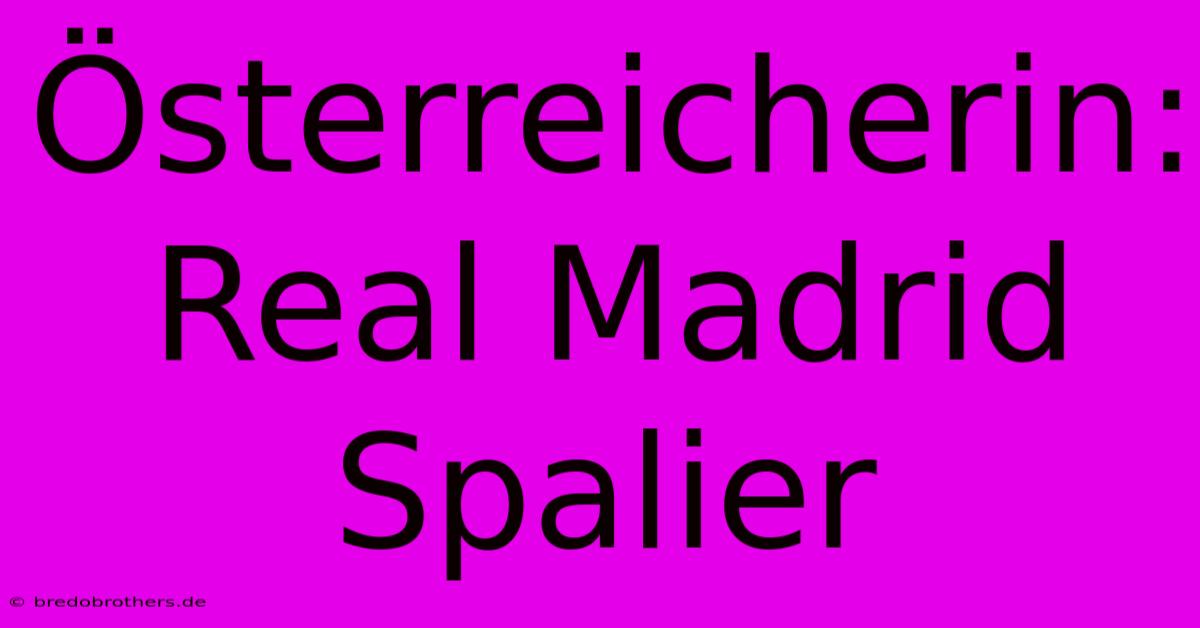 Österreicherin: Real Madrid Spalier