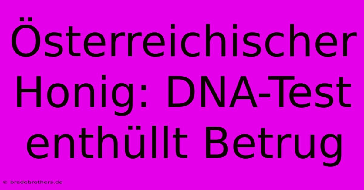 Österreichischer Honig: DNA-Test Enthüllt Betrug