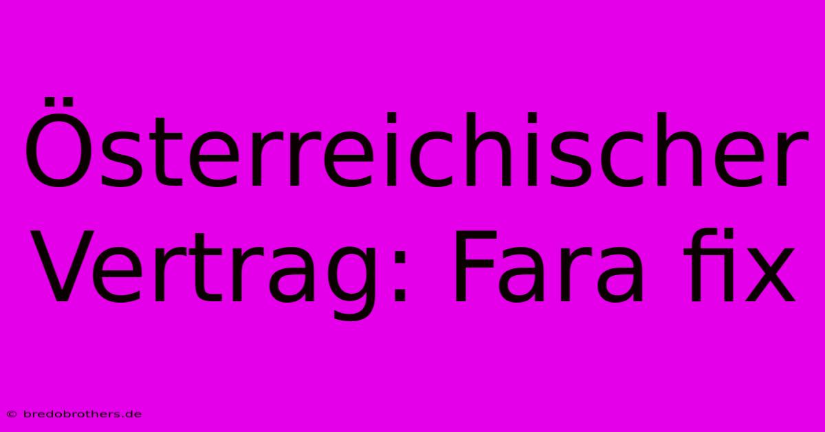 Österreichischer Vertrag: Fara Fix