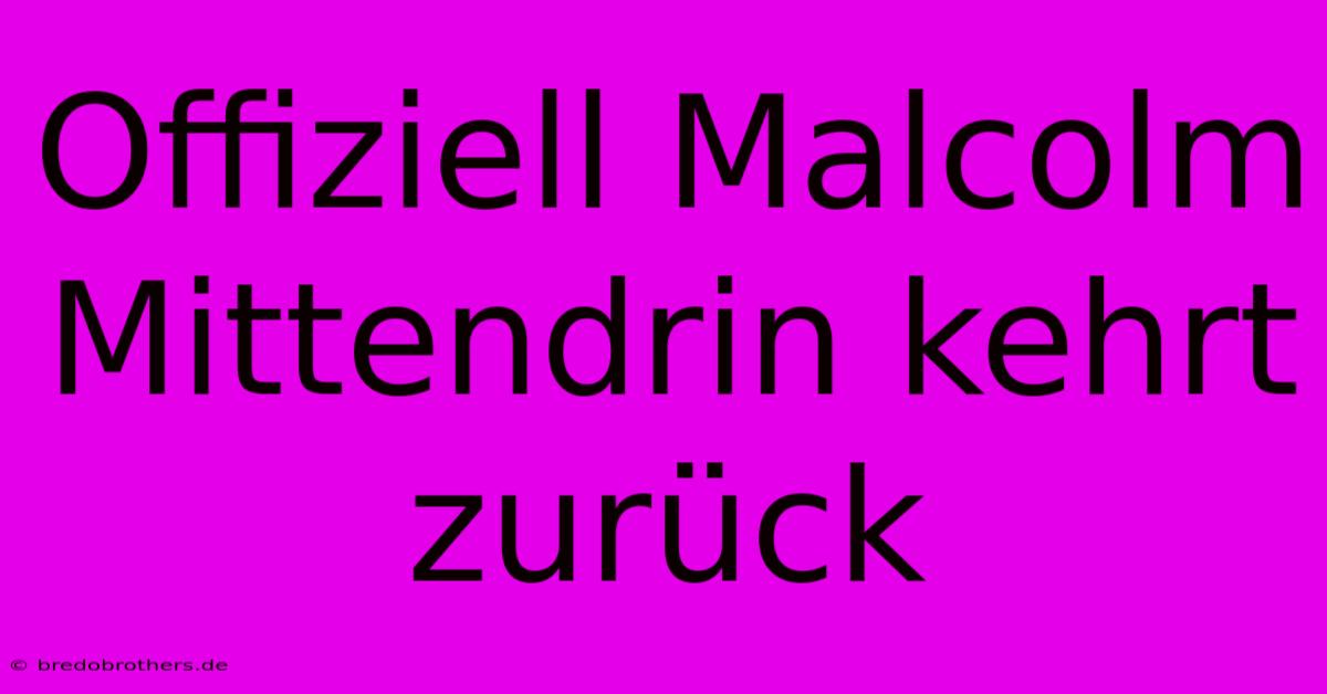 Offiziell Malcolm Mittendrin Kehrt Zurück