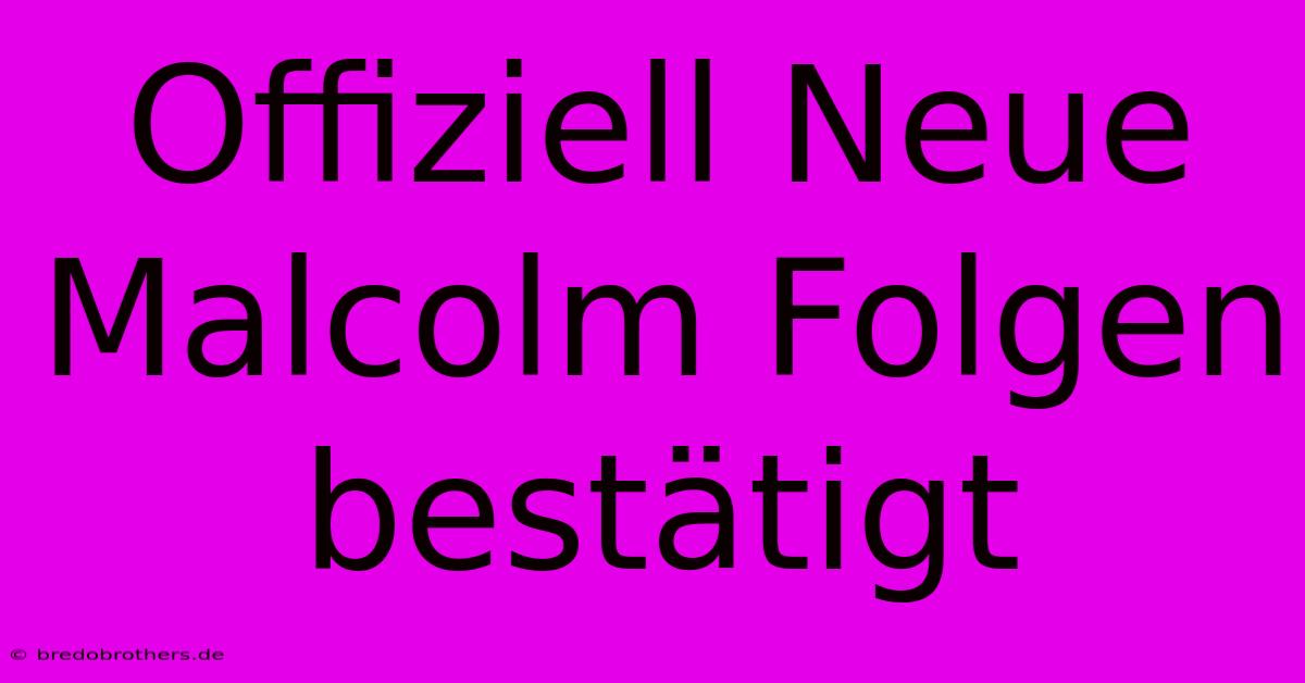 Offiziell Neue Malcolm Folgen Bestätigt