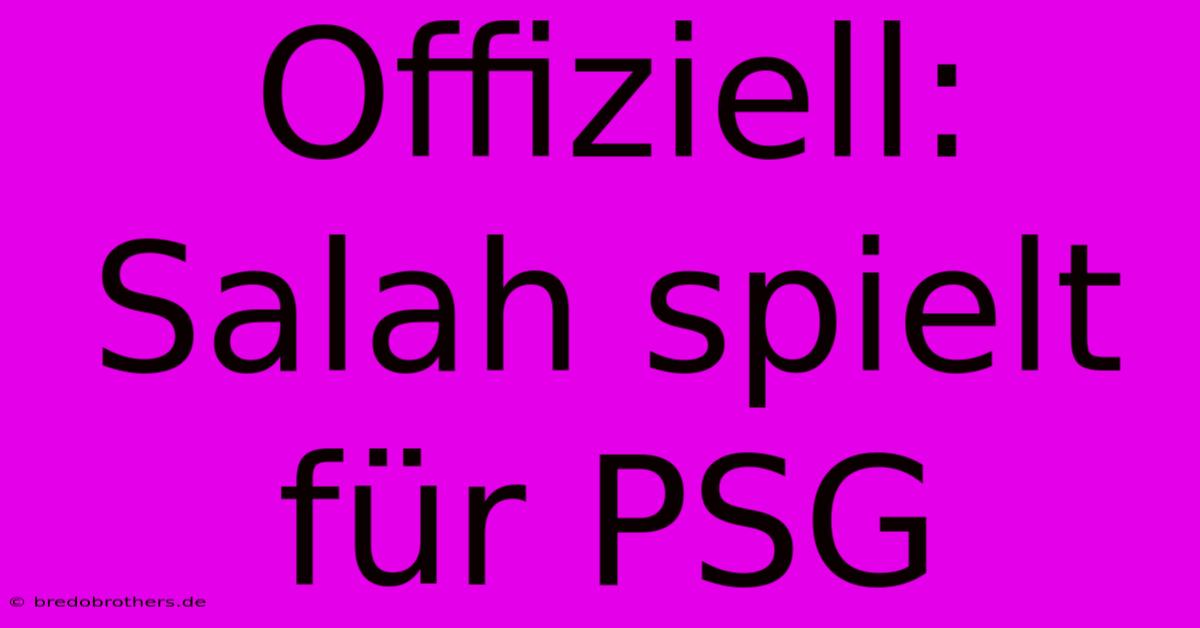 Offiziell: Salah Spielt Für PSG