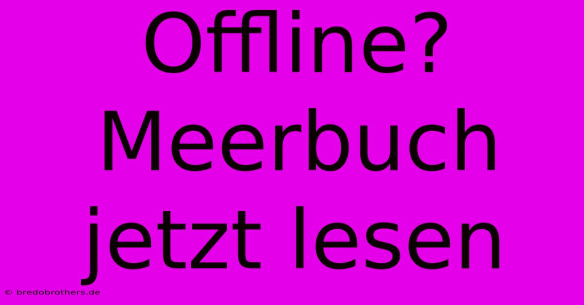 Offline?  Meerbuch Jetzt Lesen