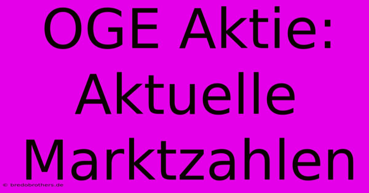 OGE Aktie: Aktuelle Marktzahlen