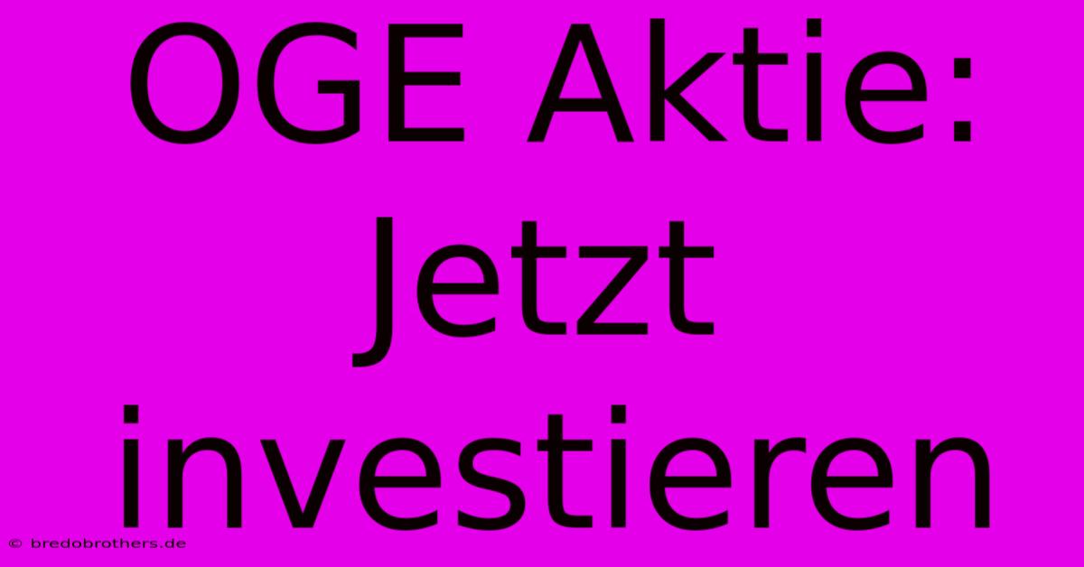 OGE Aktie: Jetzt Investieren