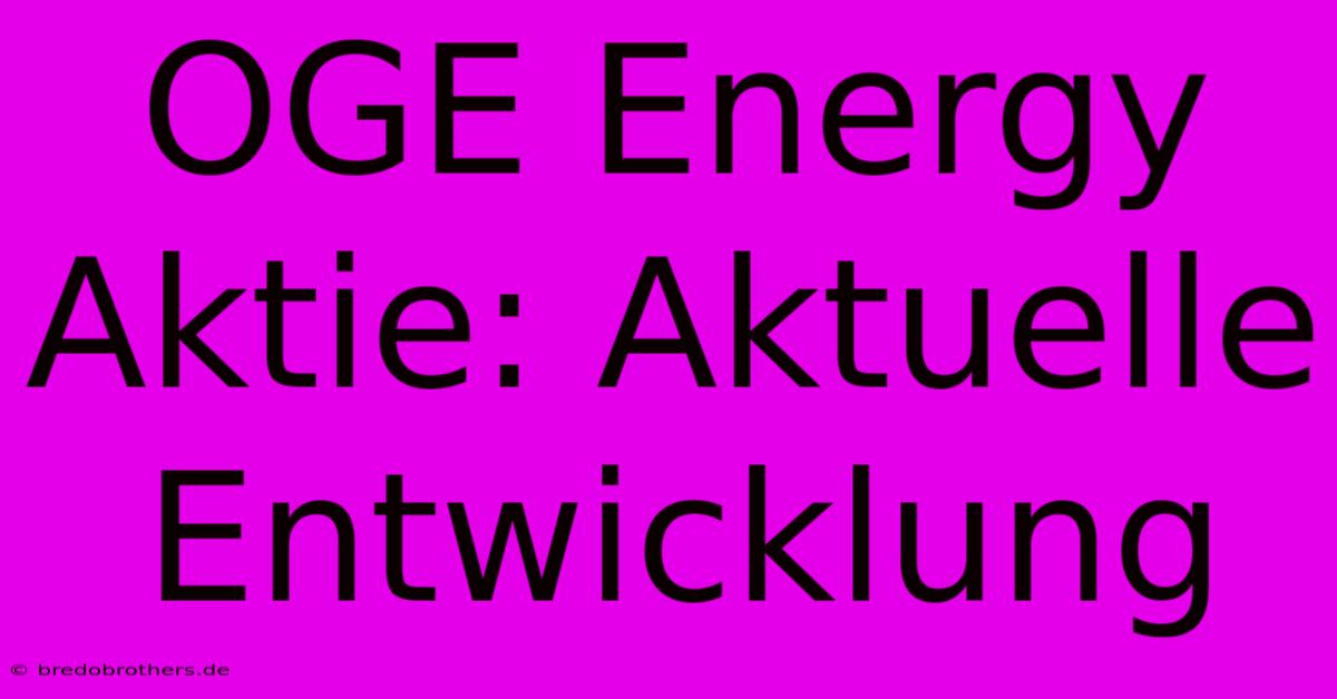 OGE Energy Aktie: Aktuelle Entwicklung