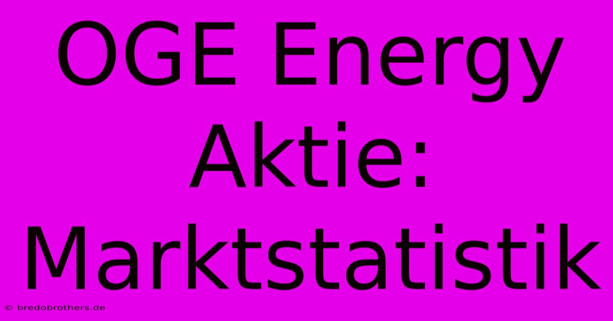 OGE Energy Aktie: Marktstatistik