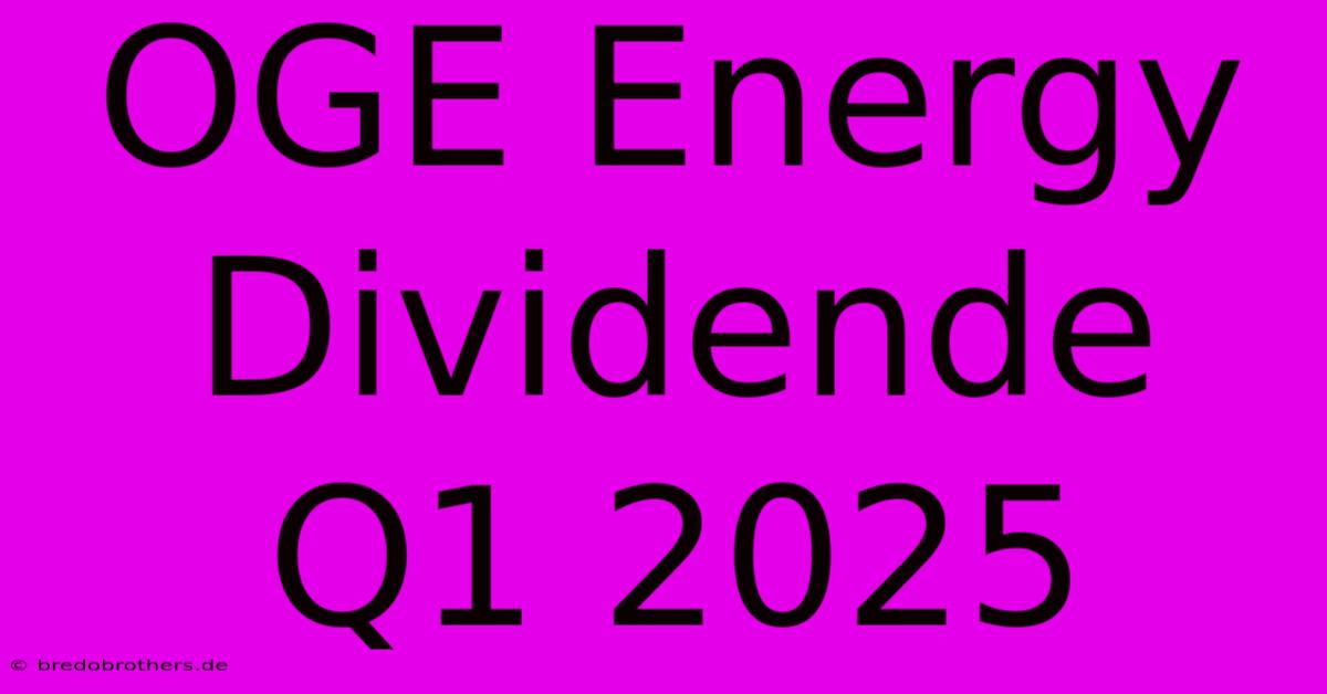 OGE Energy Dividende Q1 2025