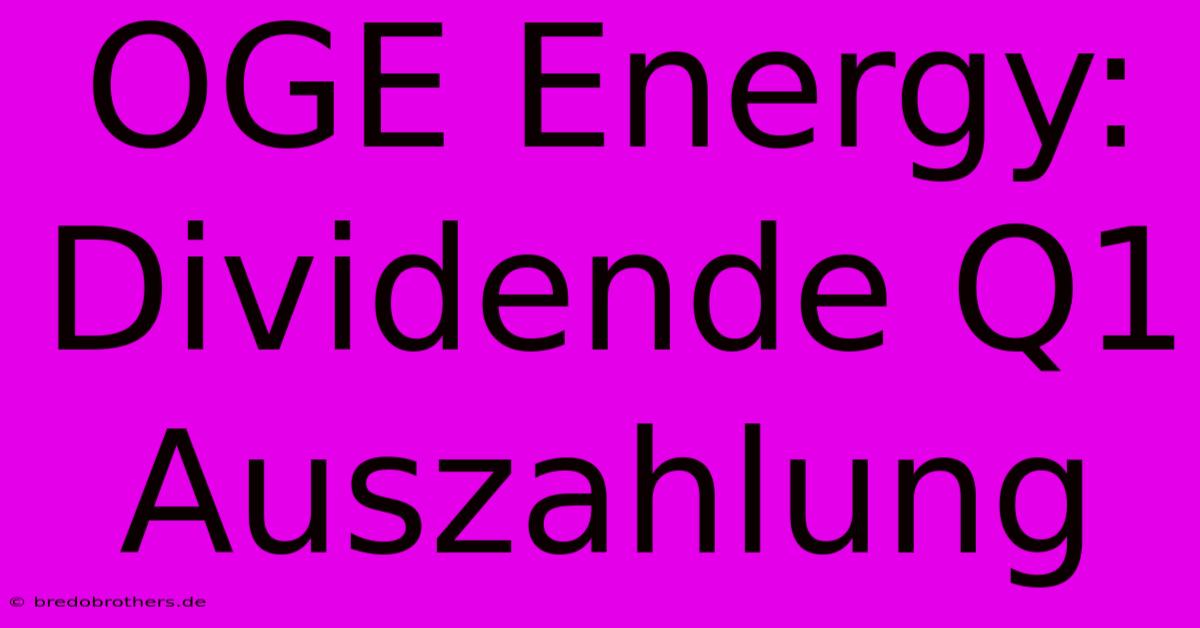 OGE Energy: Dividende Q1 Auszahlung