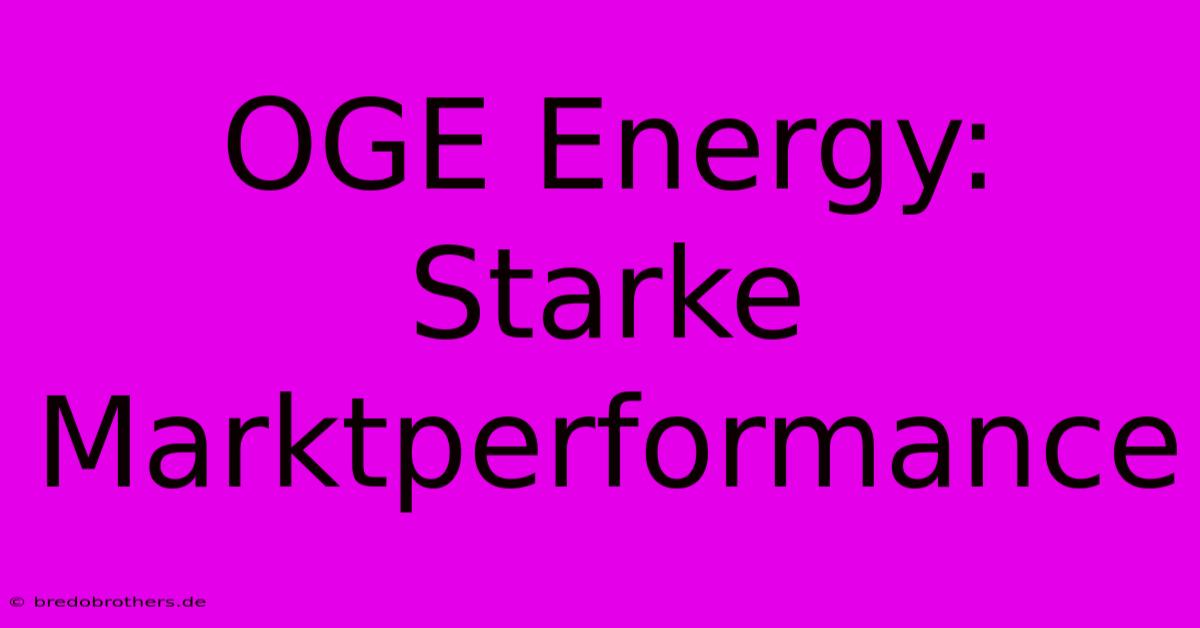 OGE Energy: Starke Marktperformance