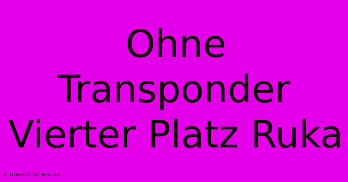 Ohne Transponder Vierter Platz Ruka