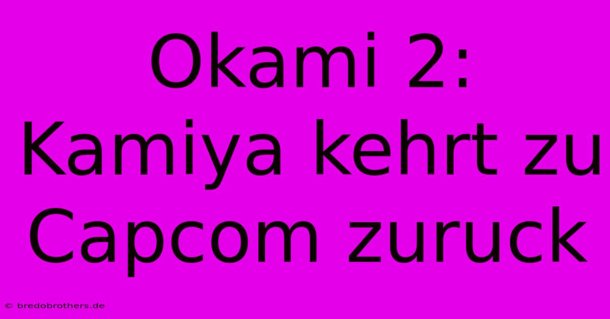 Okami 2: Kamiya Kehrt Zu Capcom Zuruck