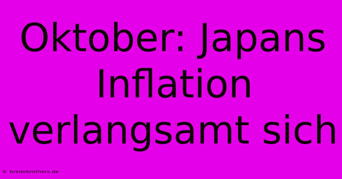 Oktober: Japans Inflation Verlangsamt Sich