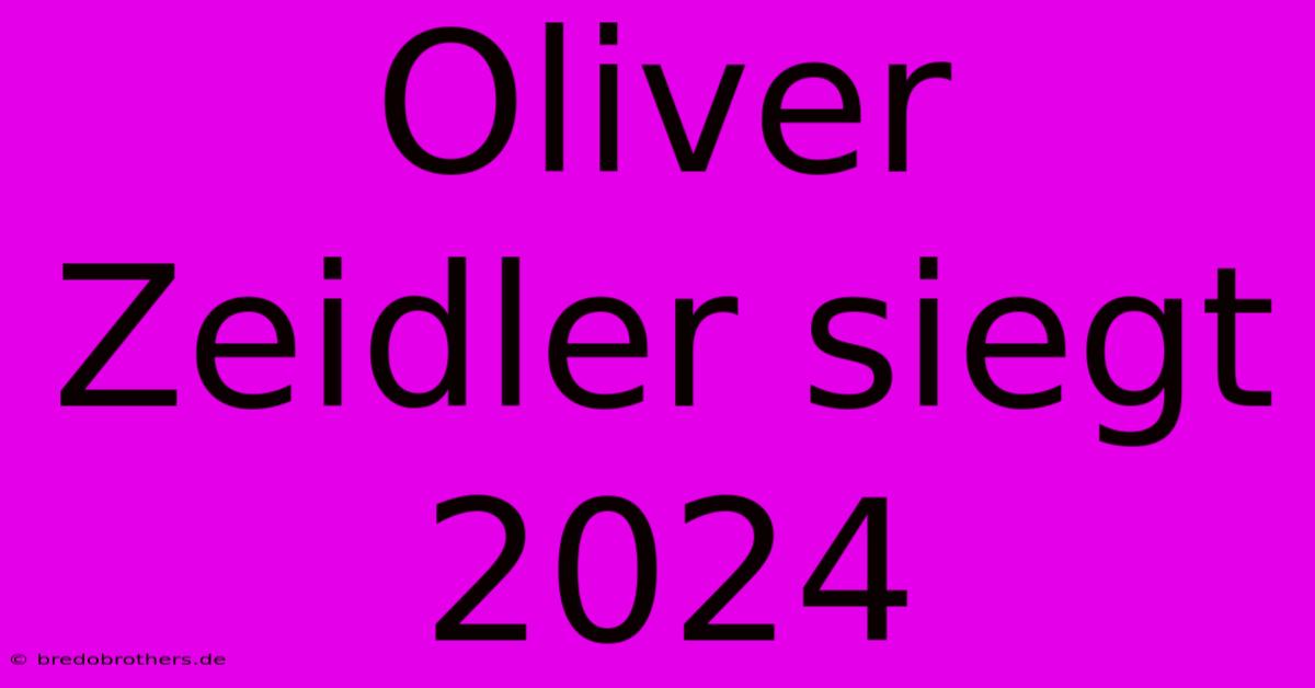 Oliver Zeidler Siegt 2024