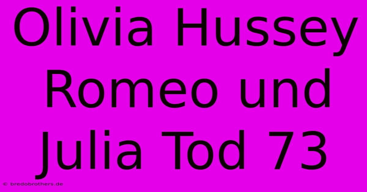 Olivia Hussey Romeo Und Julia Tod 73