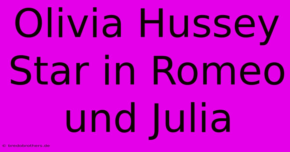 Olivia Hussey Star In Romeo Und Julia