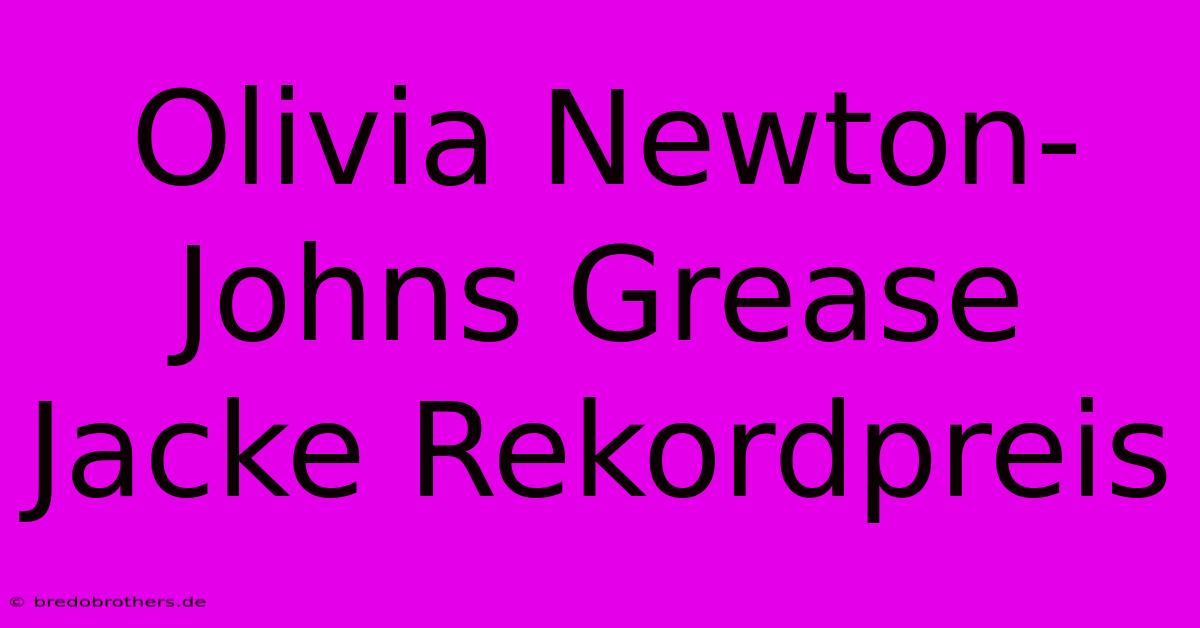 Olivia Newton-Johns Grease Jacke Rekordpreis