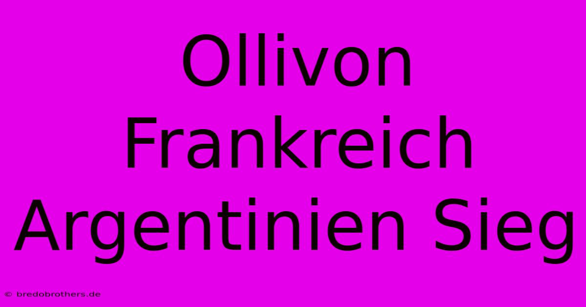 Ollivon Frankreich Argentinien Sieg