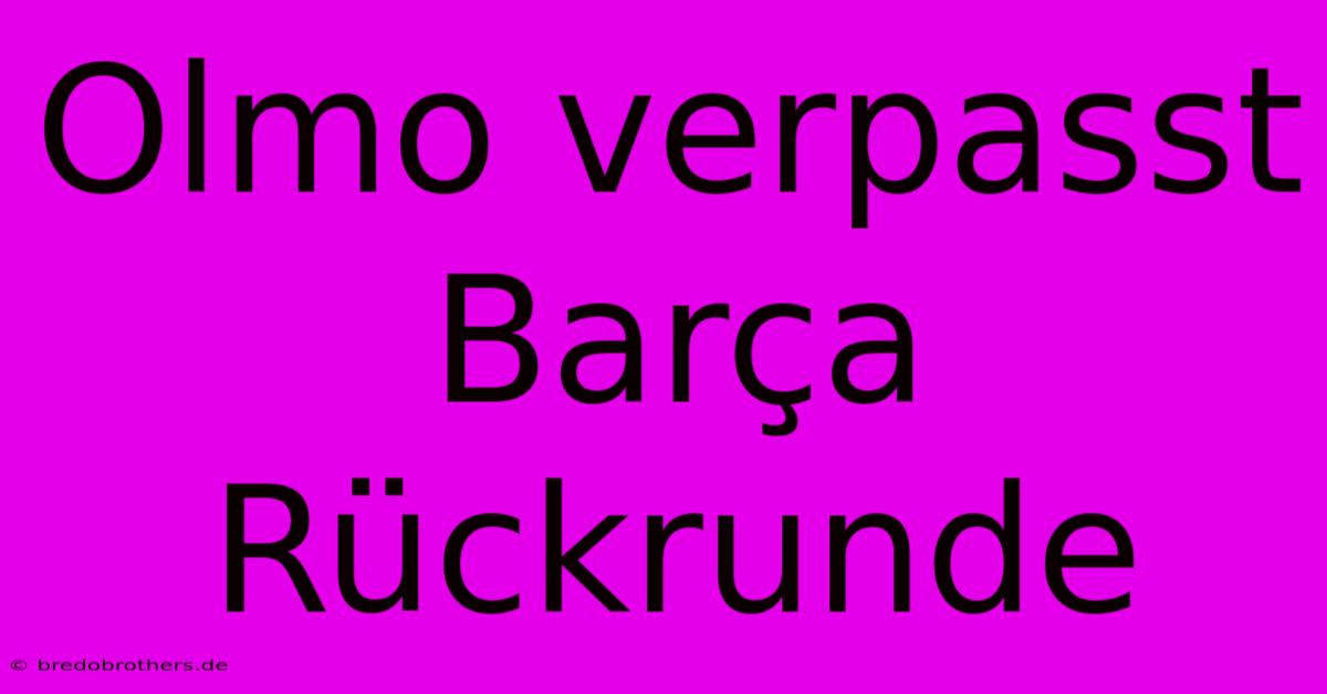 Olmo Verpasst Barça Rückrunde