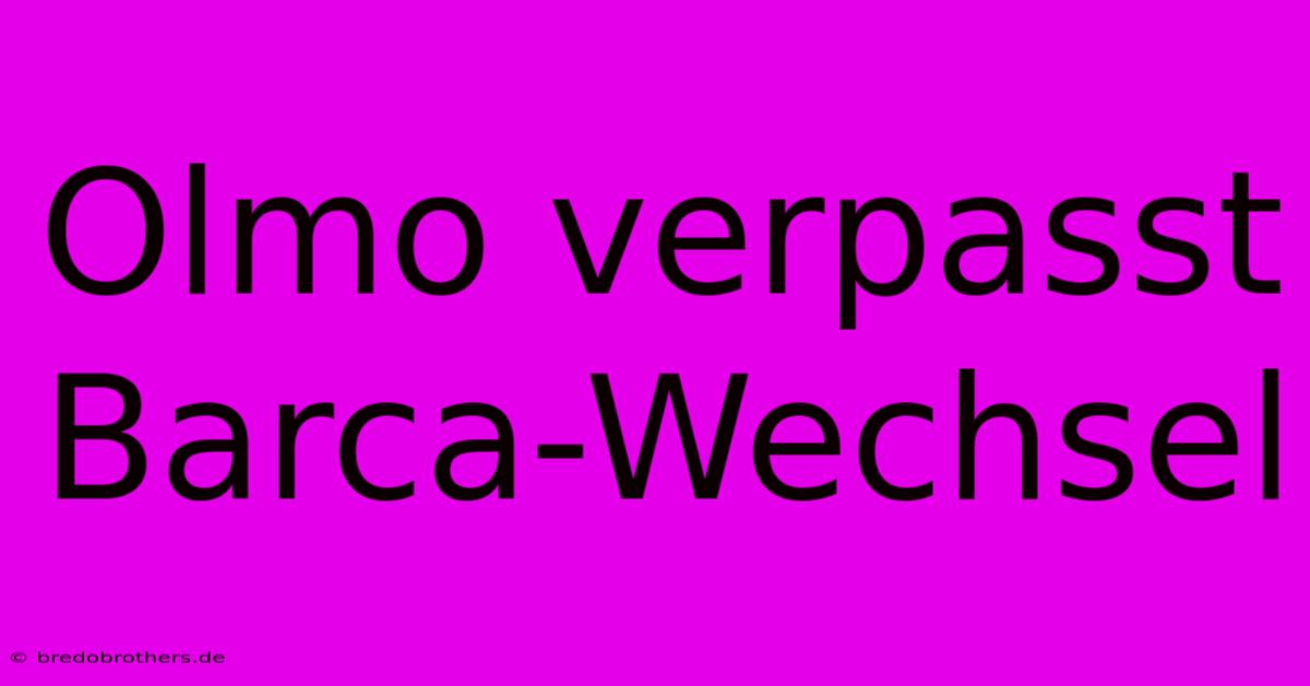 Olmo Verpasst Barca-Wechsel