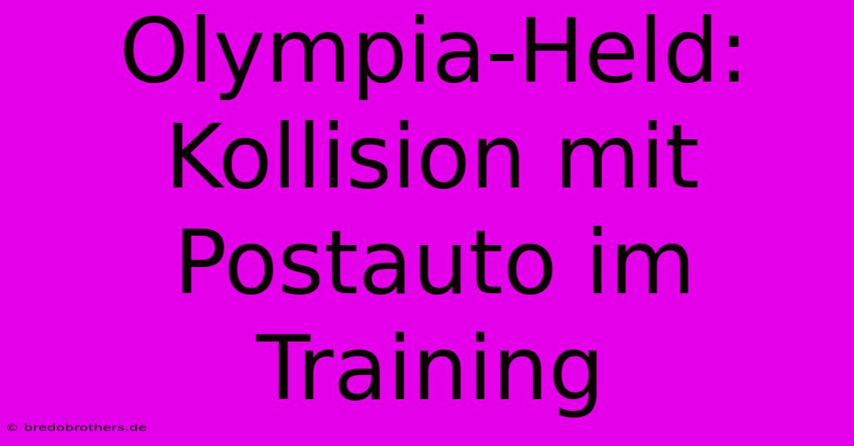 Olympia-Held: Kollision Mit Postauto Im Training