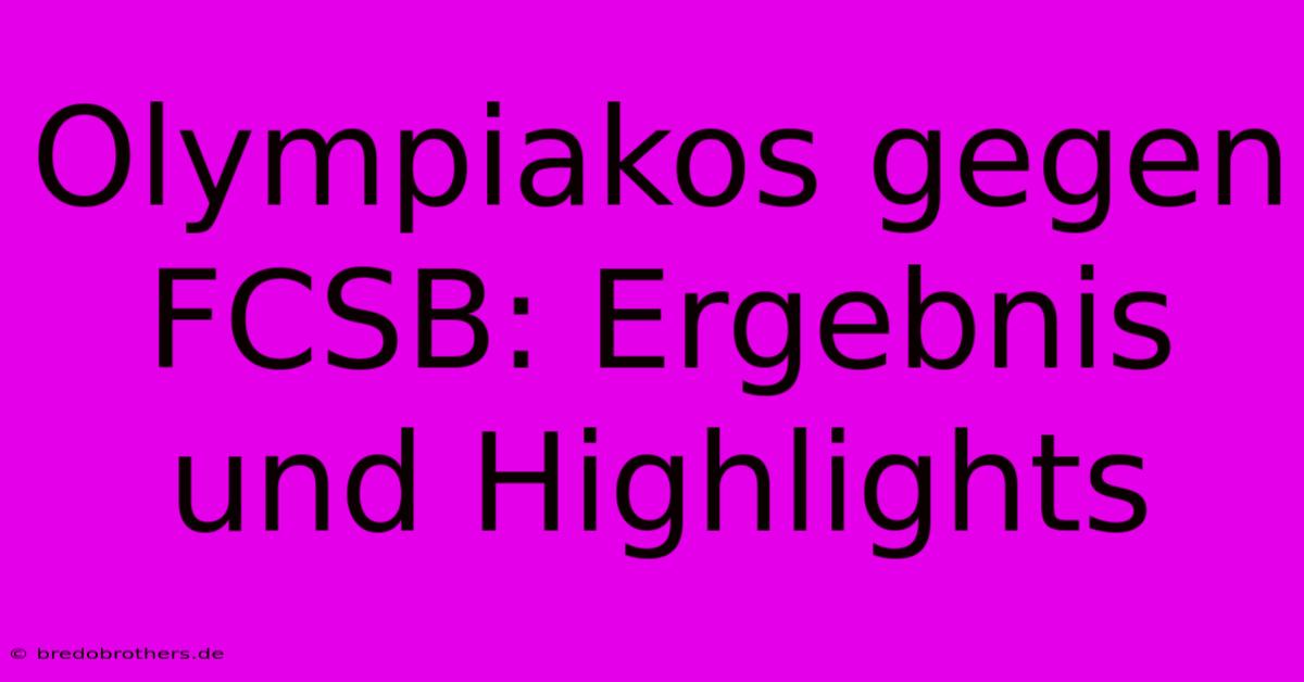 Olympiakos Gegen FCSB: Ergebnis Und Highlights