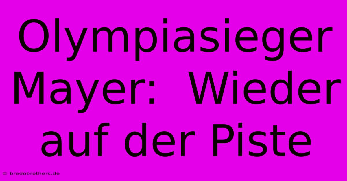 Olympiasieger Mayer:  Wieder Auf Der Piste