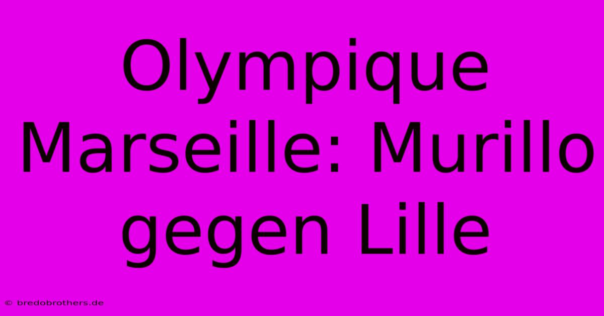 Olympique Marseille: Murillo Gegen Lille