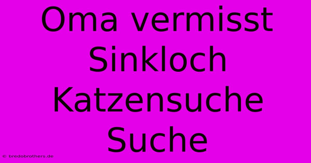 Oma Vermisst Sinkloch Katzensuche Suche