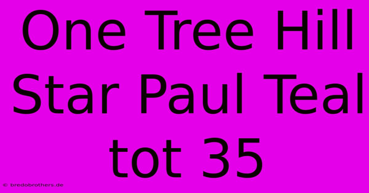 One Tree Hill Star Paul Teal Tot 35