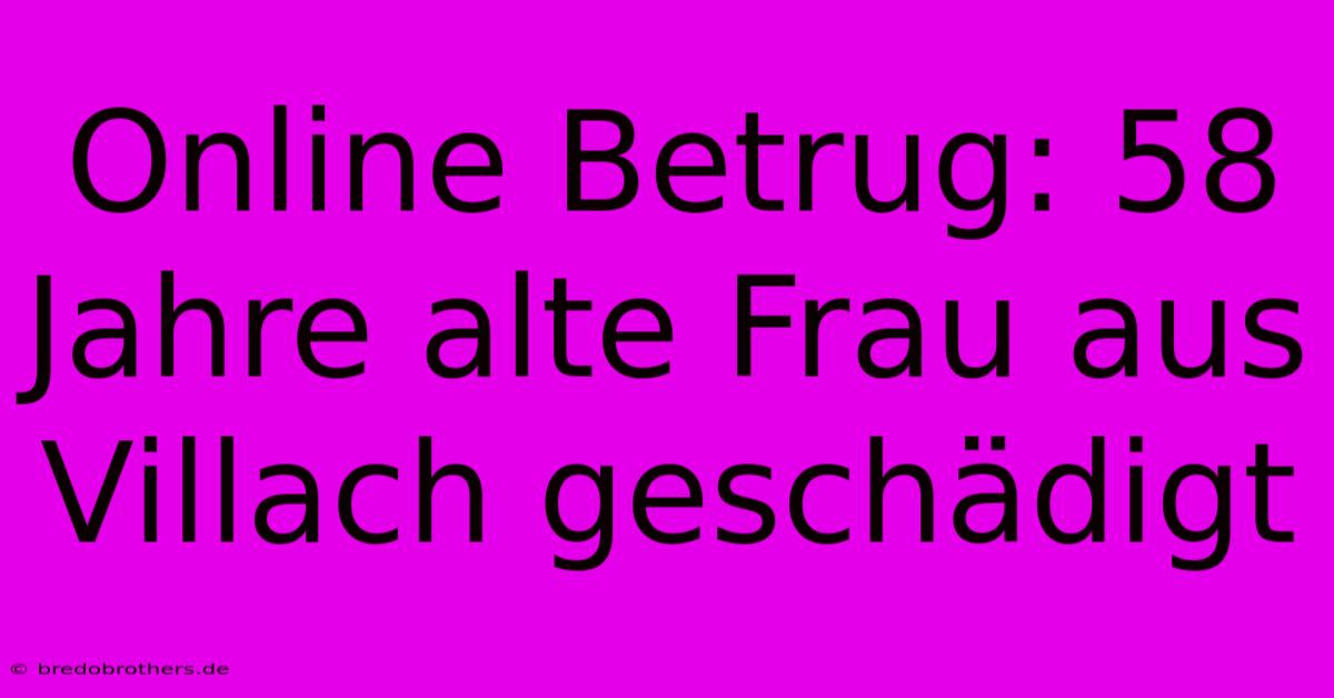 Online Betrug: 58 Jahre Alte Frau Aus Villach Geschädigt