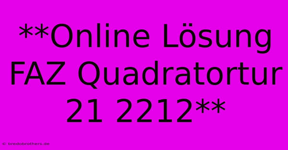 **Online Lösung FAZ Quadratortur 21 2212**