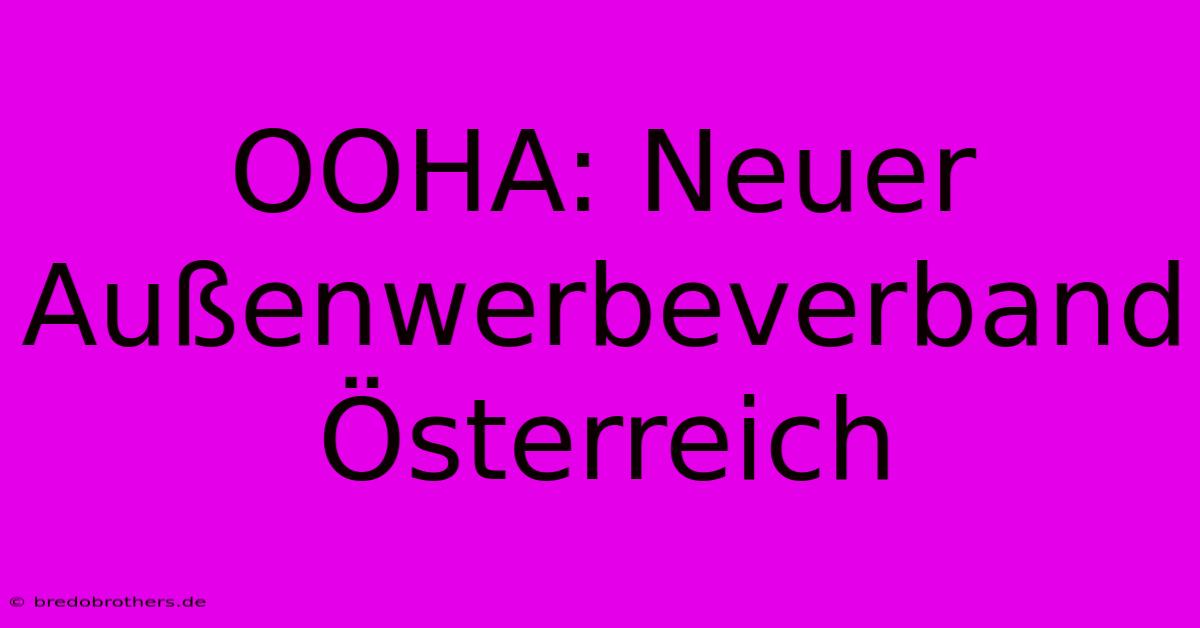 OOHA: Neuer Außenwerbeverband Österreich