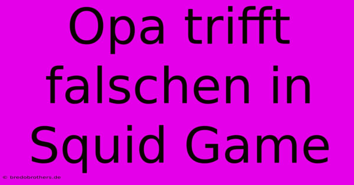 Opa Trifft Falschen In Squid Game