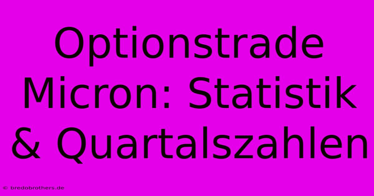 Optionstrade Micron: Statistik & Quartalszahlen