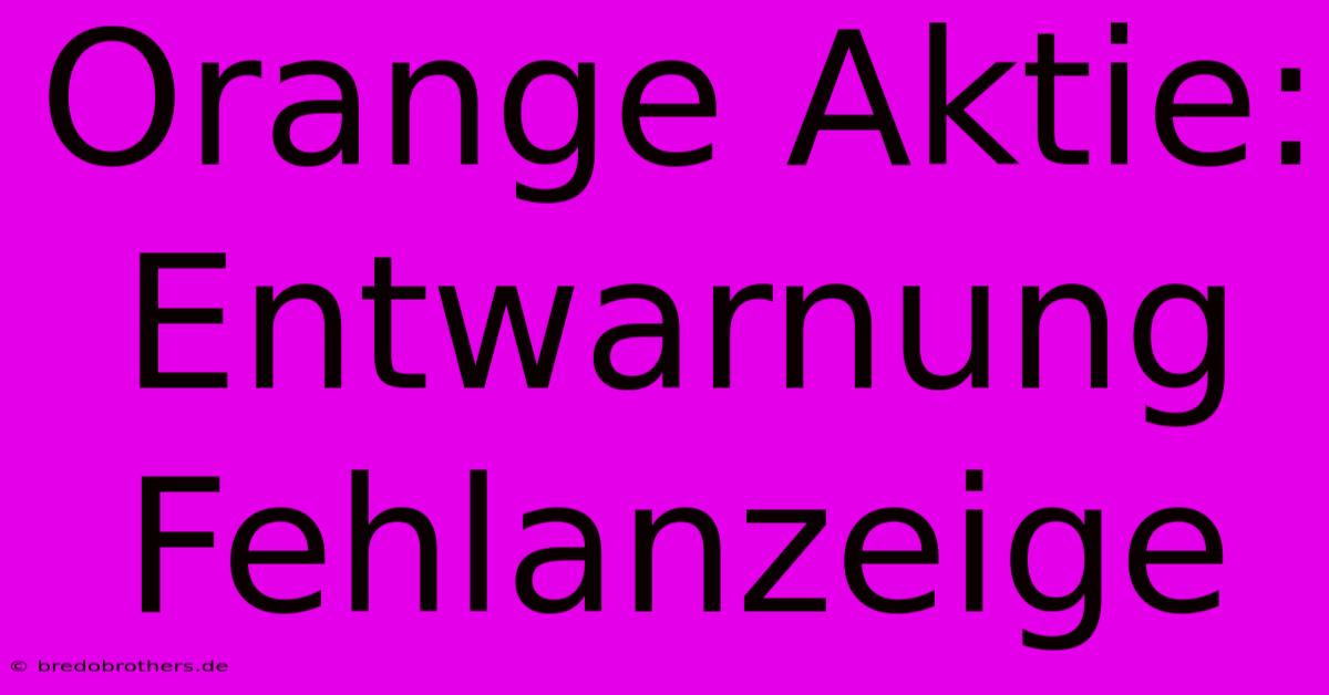 Orange Aktie: Entwarnung Fehlanzeige