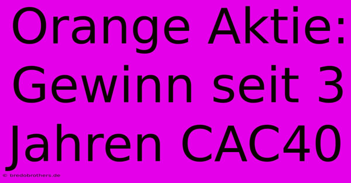 Orange Aktie: Gewinn Seit 3 Jahren CAC40