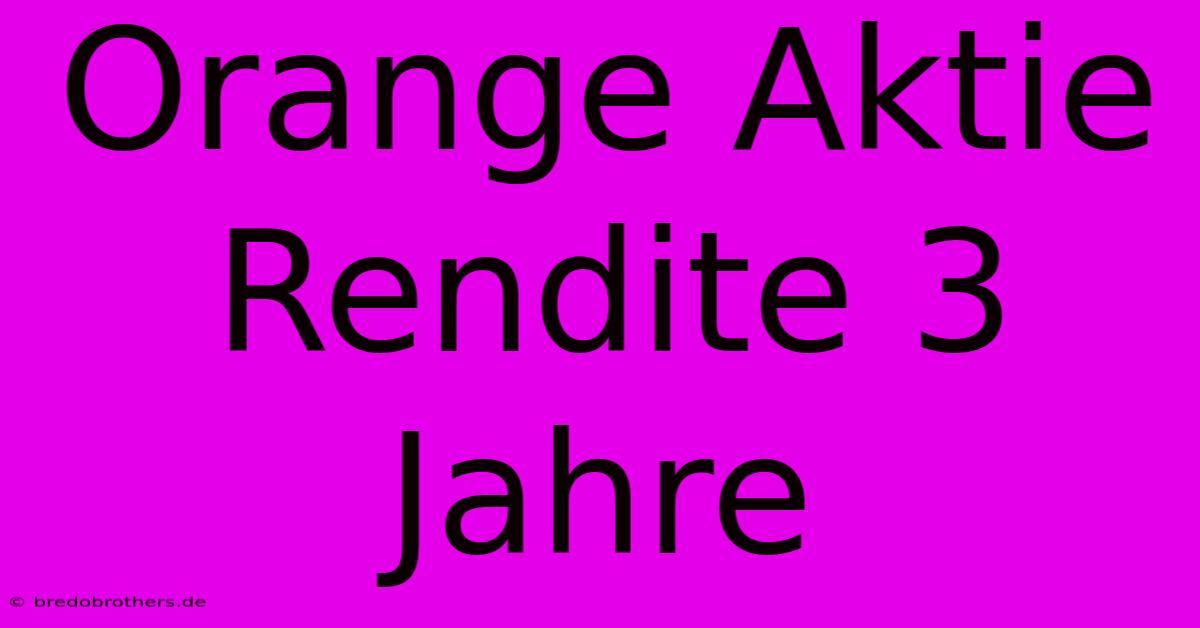 Orange Aktie Rendite 3 Jahre