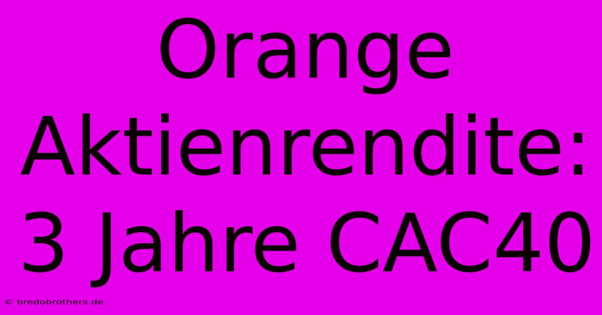 Orange Aktienrendite: 3 Jahre CAC40