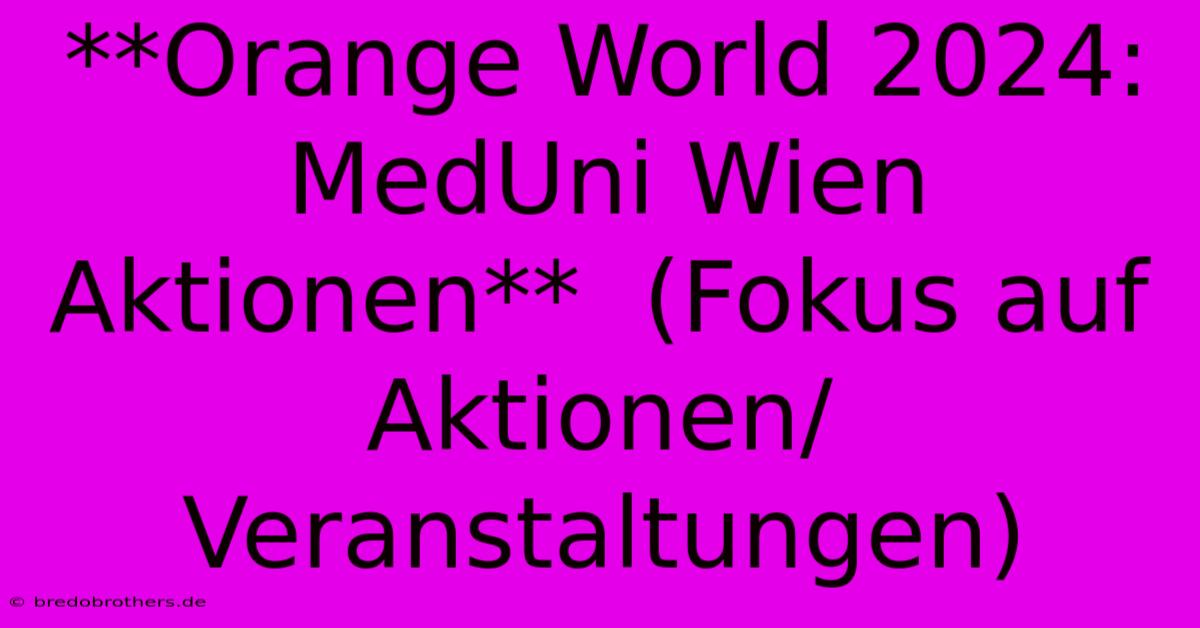 **Orange World 2024: MedUni Wien Aktionen**  (Fokus Auf Aktionen/Veranstaltungen)