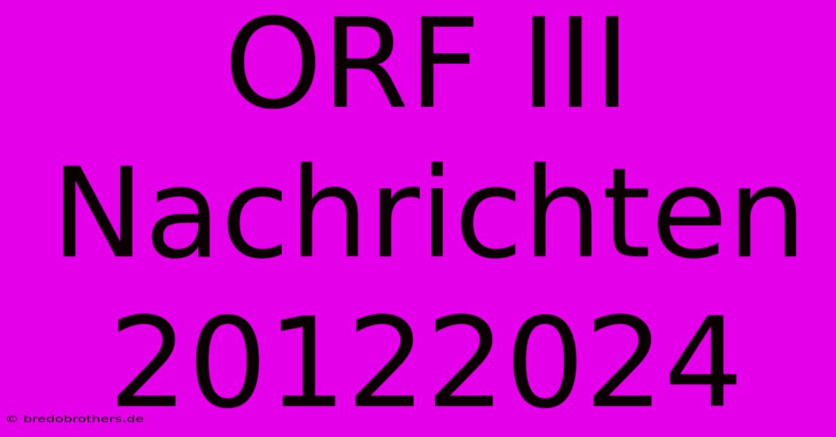 ORF III Nachrichten 20122024