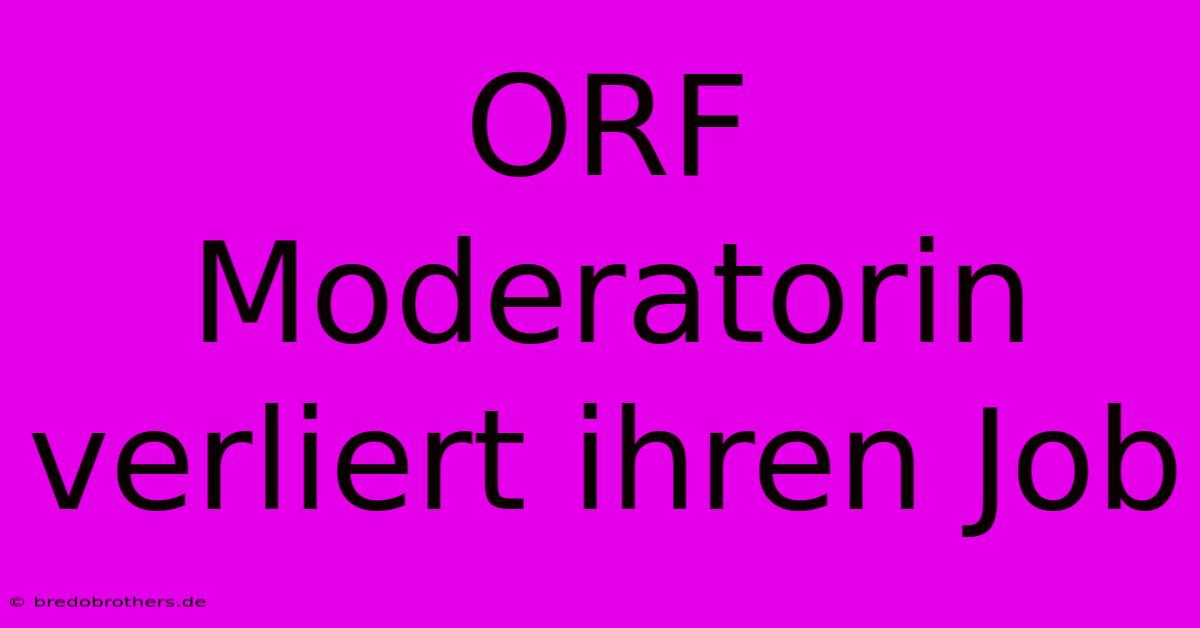 ORF Moderatorin Verliert Ihren Job