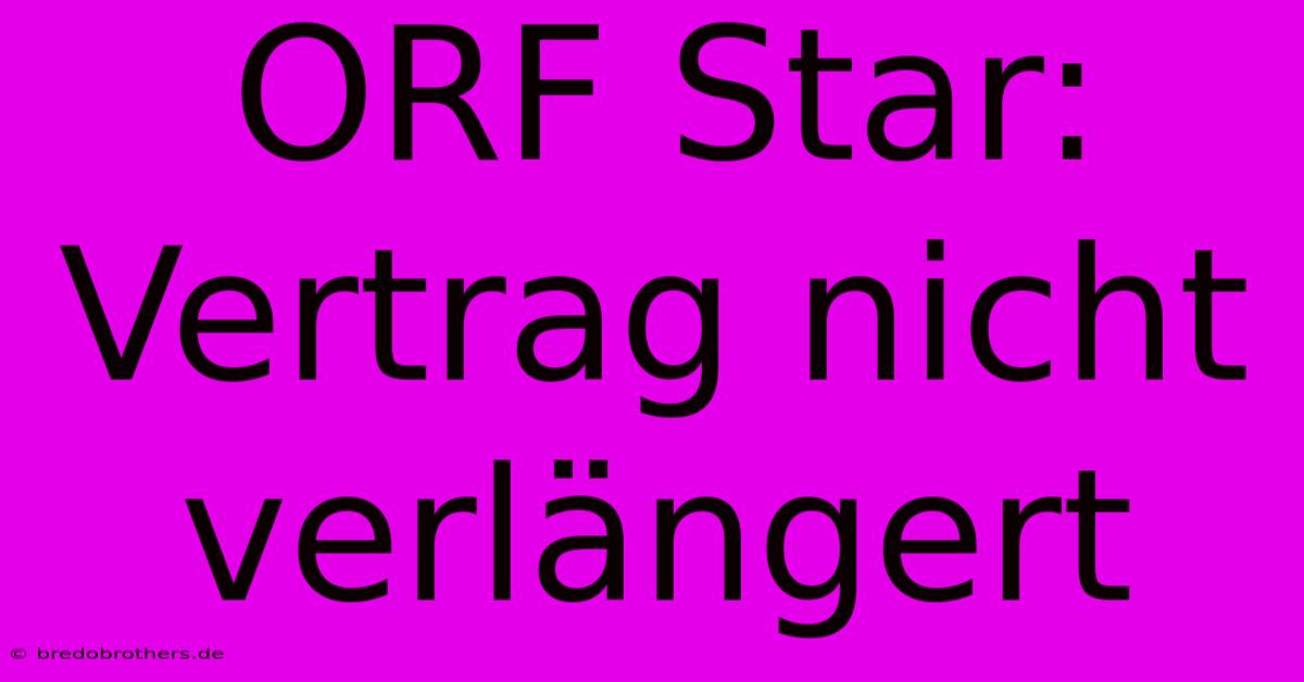 ORF Star: Vertrag Nicht Verlängert