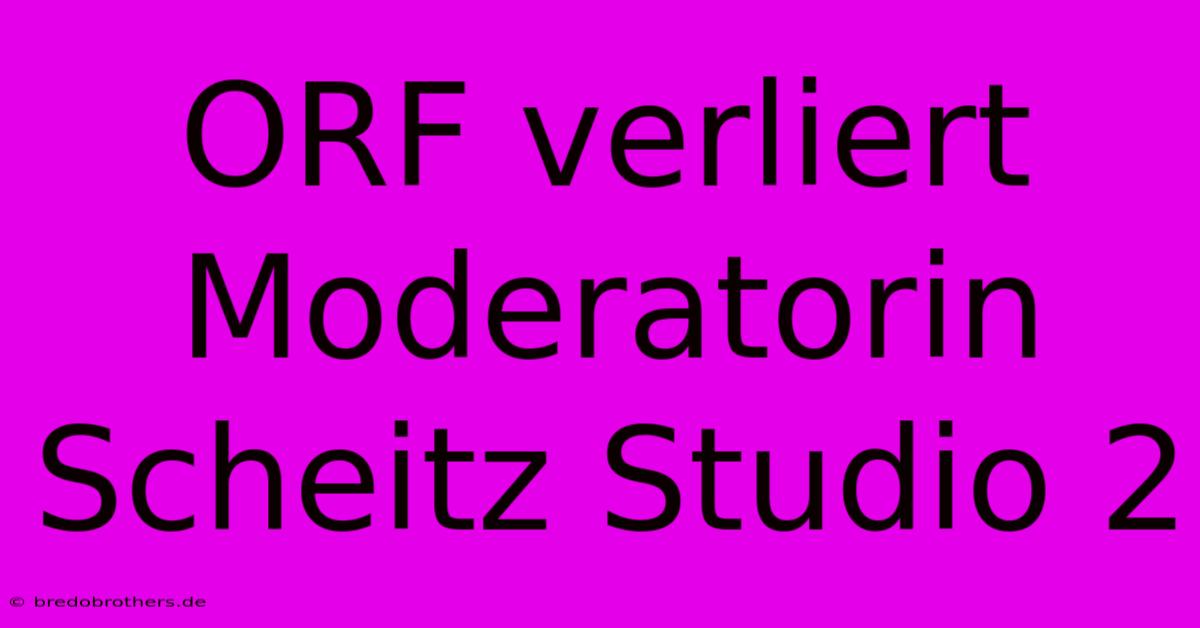 ORF Verliert Moderatorin Scheitz Studio 2