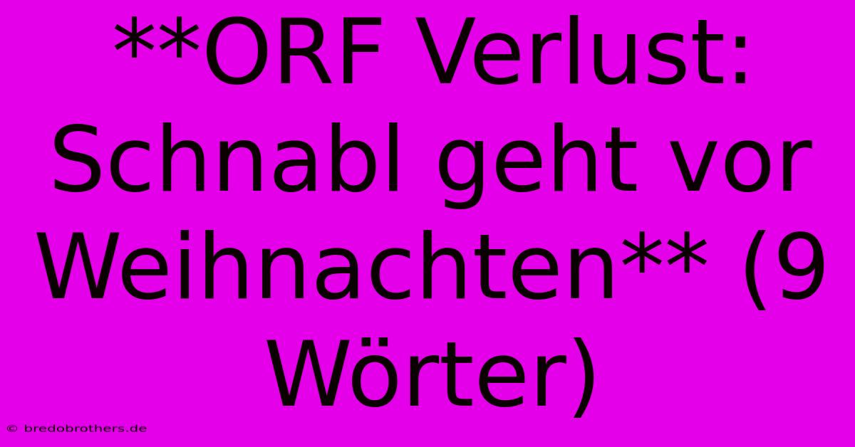 **ORF Verlust: Schnabl Geht Vor Weihnachten** (9 Wörter)